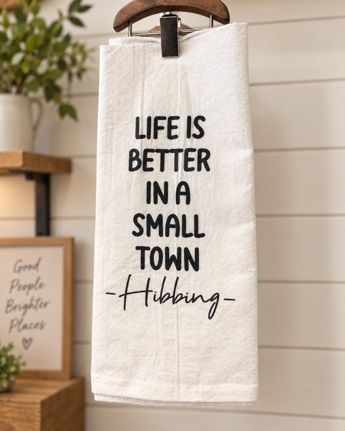 Life is Better in a Small Town -Hibbing  Tea Towel