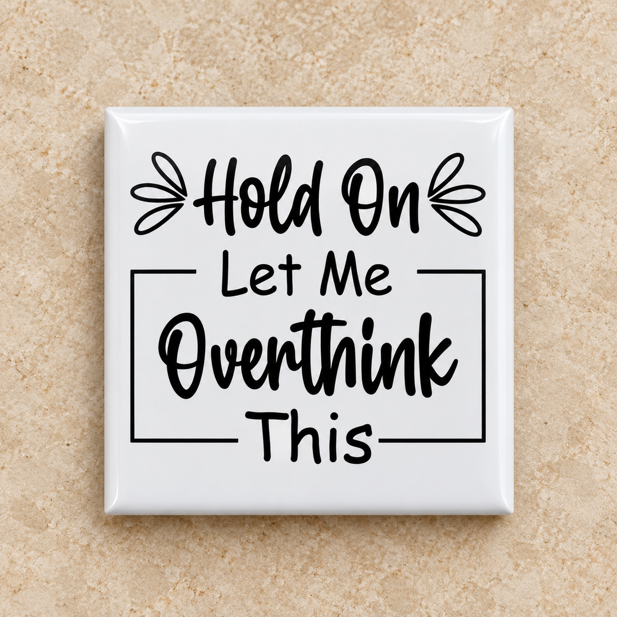 Hold On Let Me Overthink This Magnet