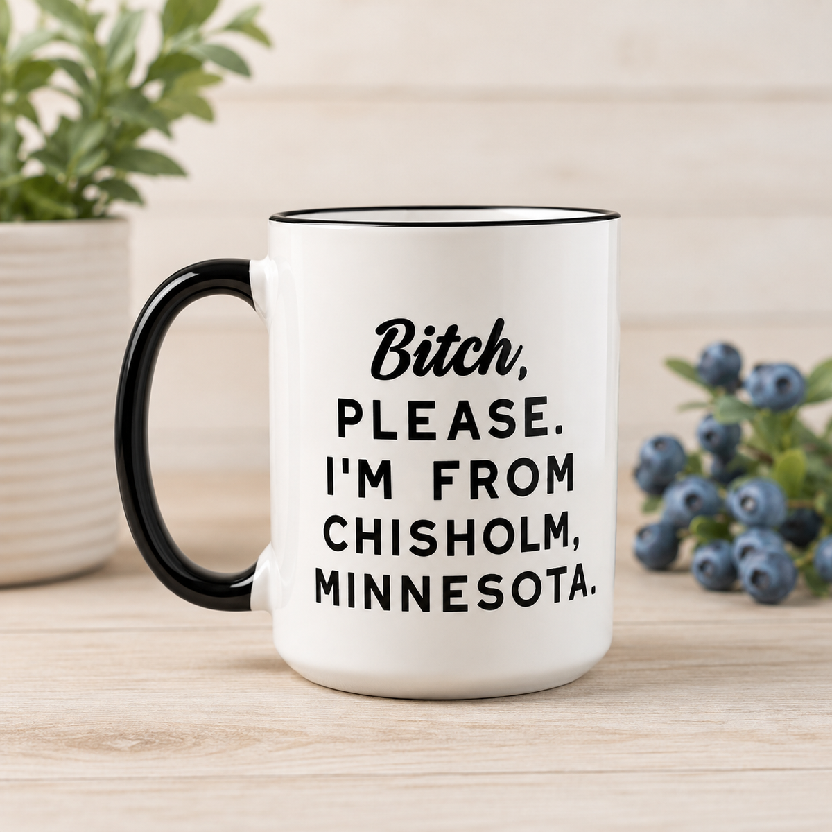 Bitch , Please. I'm From Chisholm MN.