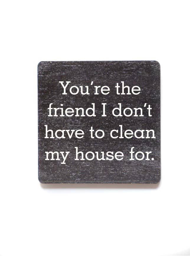 You're The Friend I Don't Have To Clean Funny Magnets - Gift