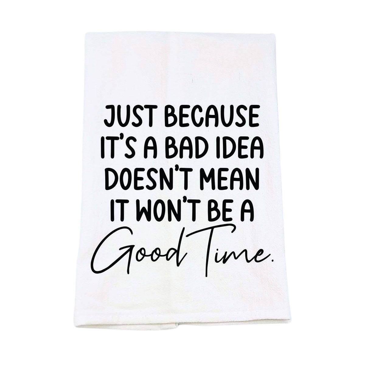 Just Because It's A Bad Idea Tea Towel