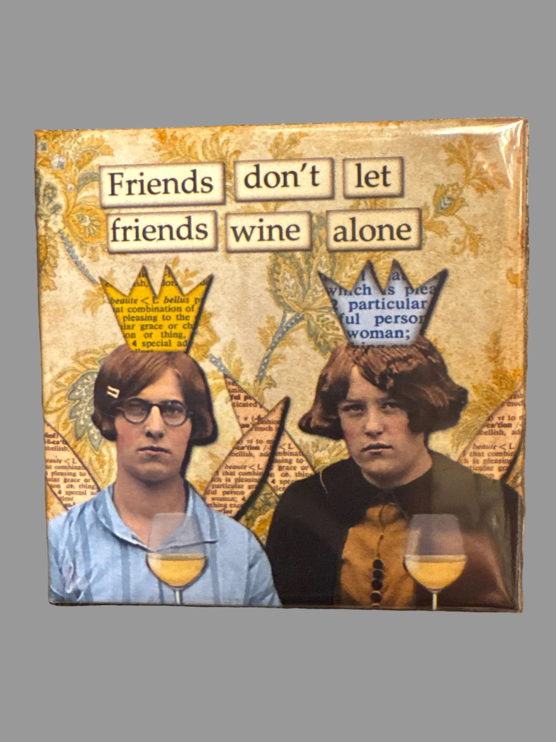 Friends Don’t Let Friends Wine Alone