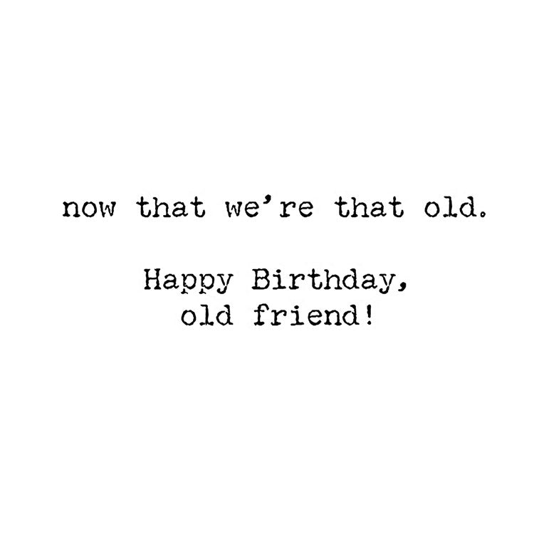 Being Old Doesn't Seem so Old Birthday Card